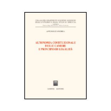 Autonomia Costituzionale Delle Camere E Principio Di Legalita' - D'andrea Antonio - Giuffre' - 9788814114564