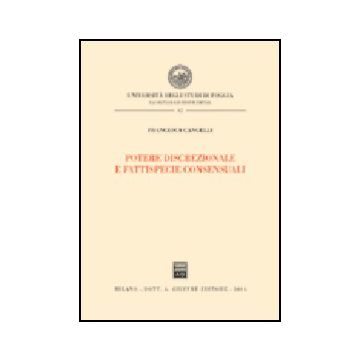 Potere Discrezionale E Fattispecie Consensuali - Cangelli Francesca - Giuffre' - 9788814114571