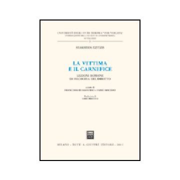 La Vittima E Il Carnefice. Lezioni Romane Di Filosofia Del Diritto  - Stamatios Tzitzis; D'agostino F. ; Macioce F.  - Giuffre' - 9788814114793