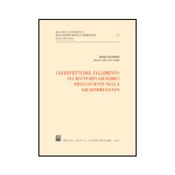 Effetti Del Fallimento Sui Rapporti Giuridici Preesistenti Nella Giurisprudenza - Blandini Mario; De' Costanzo Marta - Giuffre' - 9788814114922