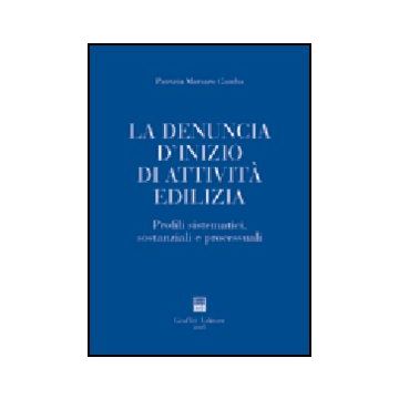 Denuncia D'inizio Di Attivita' Edilizia. Profili Sistematici, Sostanziali E  Processuali - Marzaro Gamba Patrizia - Giuffre' - 9788814114991