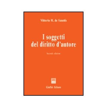 I Soggetti Del Diritto D'autore  - De Sanctis Vittorio M. - Giuffre' - 9788814115011