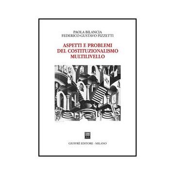 Aspetti E Problemi Del Costituzionalismo Multilivello - Bilancia Paola; Pizzetti Federico G. - Giuffre' - 9788814115165