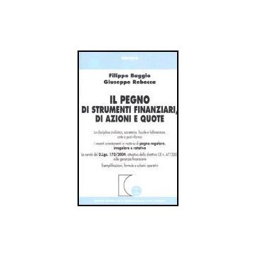 Il Pegno Di Strumenti Finanziari, Di Azioni E Quote  - Baggio Filippo; Rebecca Giuseppe - Giuffre' - 9788814115424