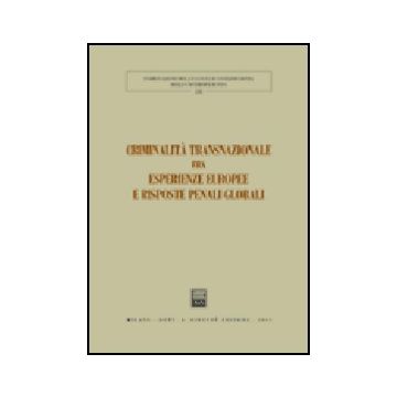 Criminalita' Transnazionale Fra Esperienze Europee E Risposte Penali Globali.  Atti Del 3° Convegno Internazionale (lucca, 24-25 Maggio 2002) -  - Giuffre' - 9788814115547