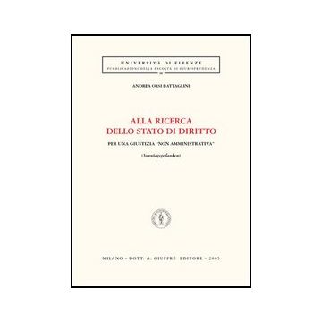 Alla Ricerca Dello Stato Di Diritto. Per Una Giustizia «non Amministrativa»  (sonntagsgedanken) - Orsi Battaglini Andrea - Giuffre' - 9788814115684