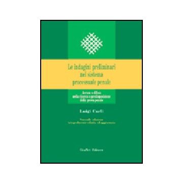 Indagini Preliminari Nel Sistema Processuale Penale. Accusa E Difesa Nella  Ricerca E Predisposizione Della Prova Penale - Carli Luigi - Giuffre' - 9788814115745