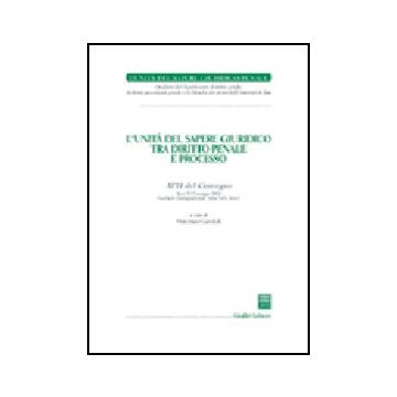 Unita' Del Sapere Giuridico Tra Diritto Penale E Processo. Atti Del Convegno  (bari, 21-22 Maggio 2004) (l') - Garofoli V.  - Giuffre' - 9788814115752