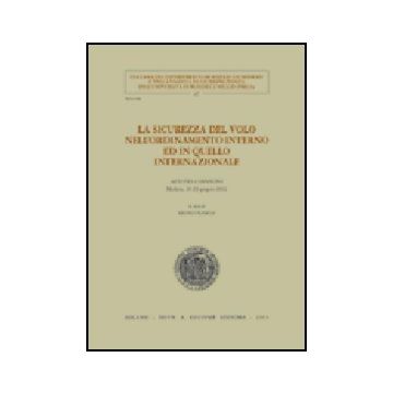 Sicurezza Del Volo Nell'ordinamento Interno Ed In Quello Internazionale. Atti  Del Convegno (modena, 28-29 Giugno 2002) (la) -  - Giuffre' - 9788814115806