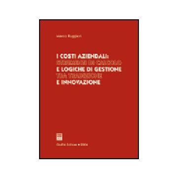 Costi Aziendali: Strumenti Di Calcolo E Logiche Di Gestione Tra Tradizione E  Innovazione - Ruggieri Marco - Giuffre' - 9788814116308