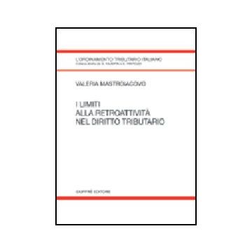 I Limiti Alla Retroattivita' Nel Diritto Tributario  - Mastroiacovo Valeria - Giuffre' - 9788814116346