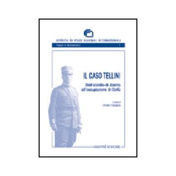 Il Caso Tellini. Dall'eccidio Di Janina All'occupazione Di Corfu'  - Ferrajolo O.  - Giuffre' - 9788814116575