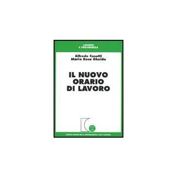 Il Nuovo Orario Di Lavoro  - Casotti Alfredo; Gheido M. Rosa - Giuffre' - 9788814116582