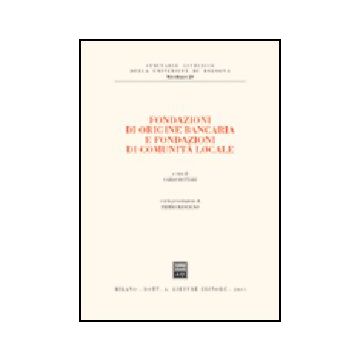 Fondazioni Di Origine Bancaria E Fondazioni Di Comunita' Locale - Bottari C.  - Giuffre' - 9788814116599
