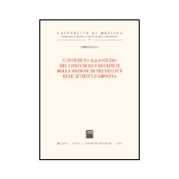 Contributo Allo Studio Del Contenuto E Dei Limiti Della Nozione Di Neutralita'  Dell'attivita' D'impresa - Sacca' Enrico - Giuffre' - 9788814116636