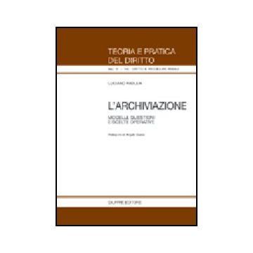 L' Archiviazione. Modelli, Questioni E Scelte Operative  - Padula Luciano - Giuffre' - 9788814116865