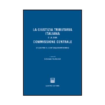 Giustizia Tributaria Italiana E La Sua Commissione Centrale. Studi Per Il  Centoquarantennio - Paleologo G.  - Giuffre' - 9788814117299