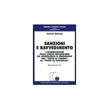 Sanzioni E Ravvedimento. L'eliminazione Delle Multe Miliardarie Ha Completato Il Passaggio Dal «fisco Di Forma» Al «fisco Di Sostanza» - Morina Tonino - Giuffre' - 9788814117435