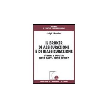 Il Broker Di Assicurazione E Di Riassicurazione. Diritti E Doveri Quid Facti, Quid  Iuris?  - Cicchitti Luigi - Giuffre' - 9788814117671
