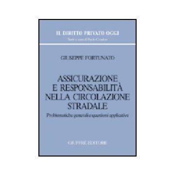 Assicurazione E Responsabilita' Nella Circolazione Stradale. Problematiche  Generali E Questioni Applicative - Fortunato Giuseppe - Giuffre' - 9788814117923