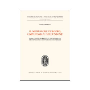 Il Mediatore Europeo, Ombudsman Dell'unione. Risoluzione Alternativa Delle Dispute  Tra Cittadini E Istituzioni Comunitarie  - Cominelli Luigi - Giuffre' - 9788814118050