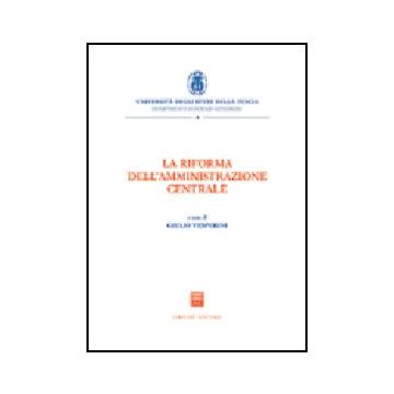 La Riforma Dell'amministrazione Centrale  - Vesperini G.  - Giuffre' - 9788814118111