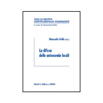 La Difesa Delle Autonomie Locali  - Rolla G.  - Giuffre' - 9788814118166