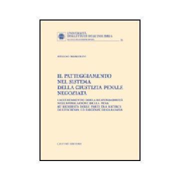 Il Patteggiamento Nel Sistema Della Giustizia Penale Negoziata. L'accertamento Della Responsabilita' Nell'applicazione Della Pena Su Richiesta Delle Parti...  - Marcolini Stefano - Giuffre' - 9788814118265