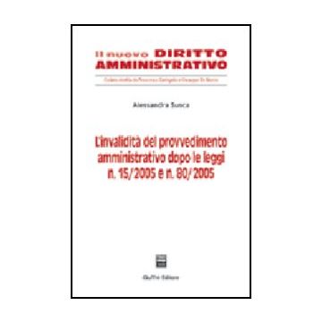 Invalidita' Del Provvedimento Amministrativo Dopo Le Leggi N. 15/2005 E N. 80/20 80/2005 - Susca Alessandra - Giuffre' - 9788814118319