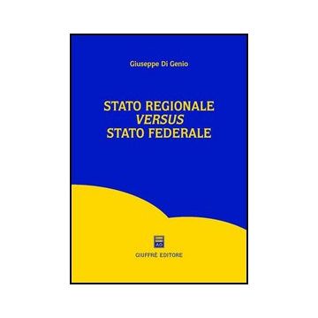 Stato Regionale Versus Stato Federale - Di Genio Giuseppe - Giuffre' - 9788814118326