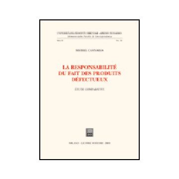 La Responsabilite' Du Fait Des Produits Defectueux. Etude Comparative  - Cannarsa Michel - Giuffre' - 9788814118388
