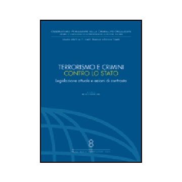 Terrorismo E Crimini Contro Lo Stato. Legislazione Attuale E Azioni Di Contrasto - Barillaro M.  - Giuffre' - 9788814118487