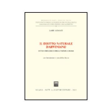Il Diritto Naturale Darwiniano. L'etica Biologica Della Natura Umana  - Arnhart Larry - Giuffre' - 9788814118692