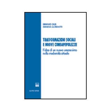 Trasformazioni Sociali E Nuove Consapevolezze. L'idea Di Un Nuovo Umanesimo  Nella Modernita' Attuale - Gius Erminio; Alfredetti Manola - Giuffre' - 9788814118791