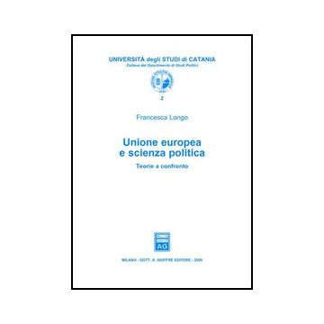 Unione Europea E Scienza Politica. Teorie A Confronto - Longo Francesca - Giuffre' - 9788814119033