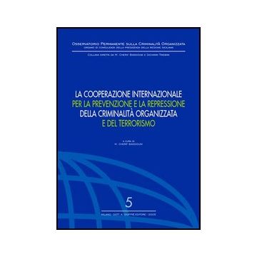 Cooperazione Internazionale Per La Prevenzione E La Repressione Della  Criminalita' Organizzata E Del Terrorismo - Bassiouni M. C.  - Giuffre' - 9788814119262