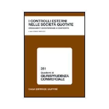Controlli Esterni Nelle Societa' Quotate. Ordinamenti Ed Esperienze A Confronto. Atti Del Convegno (23 Giugno 2003) - Amatucci C.  - Giuffre' - 9788814119842
