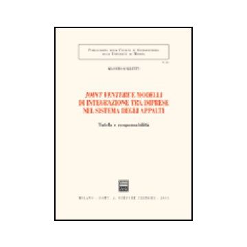 Joint Venture E Modelli Di Integrazione Tra Imprese Nel Sistema Degli Appalti.  Tutela E Responsabilita' - Galletti Massimo - Giuffre' - 9788814120008