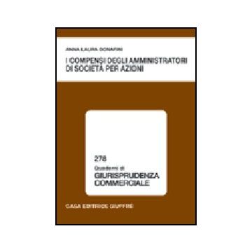 I Compensi Degli Amministratori Di Societa' Per Azioni  - Bonafini Anna L. - Giuffre' - 9788814120039