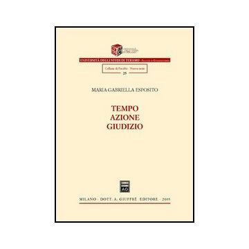 Tempo-azione-giudizio - Esposito M. Gabriella - Giuffre' - 9788814120084