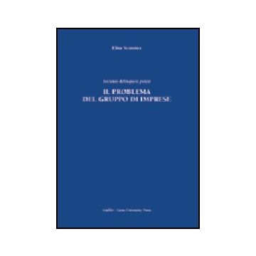Il Problema Del Gruppo Di Imprese. Societas Delinquere Potest  - Scaroina Elisa - Giuffre' - 9788814120374