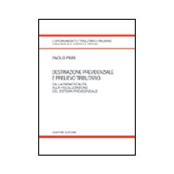 Destinazione Previdenziale E Prelievo Tributario. Dalla Parafiscalita' Alla  Fiscalizzazione Del Sistema Previdenziale - Puri Paolo - Giuffre' - 9788814120657