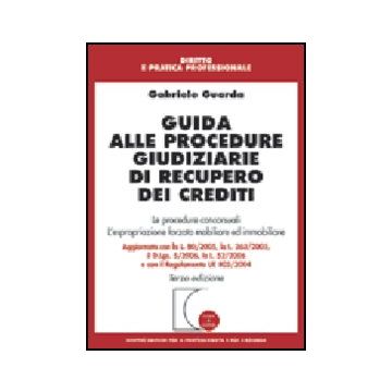 Guida Alle Procedure Giudiziarie Di Recupero Dei Crediti. Le Procedure  Concorsuali. L'espropriazione Forzata Mobiliare Ed Immobiliare - Guarda Gabriele - Giuffre' - 9788814120855