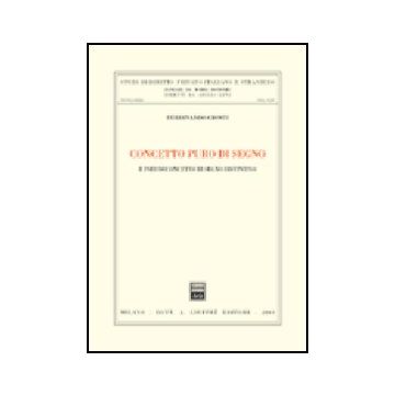 Concetto Puro Del Segno. E Pseudoconcetto Di Segno Distintivo - Cionti Ferdinando - Giuffre' - 9788814121050