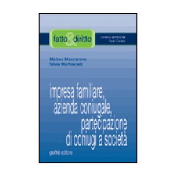 Impresa Familiare, Azienda Coniugale, Partecipazione Di Coniugi A Societa' - Maccarone Matteo; Martuscelli Silvia - Giuffre' - 9788814121135