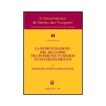 La Remunerazione Del Soccorso Tra Interesse Pubblico Ed Interessi Privati  Premesse Storico-dogmatiche - Severoni Cecilia - Giuffre' - 9788814121418