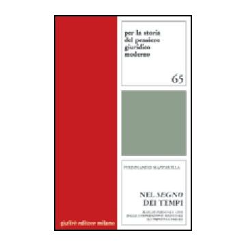 Nel Segno Dei Tempi. Marchi Persone E Cose Dalla Corporazione Medievale  All'impresa Globale - Mazzarella Ferdinando - Giuffre' - 9788814121470