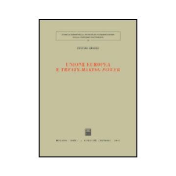 Unione Europea E Treaty-making Power - Amadeo Stefano - Giuffre' - 9788814121494