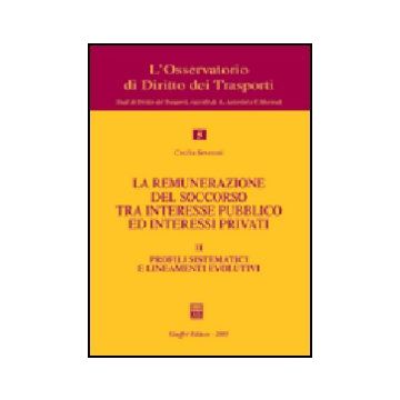 La Remunerazione Del Soccorso Tra Interesse Pubblico Ed Interessi Privati  Profili Sistematici E Lineamenti Evolutivi - Severoni Cecilia - Giuffre' - 9788814121654