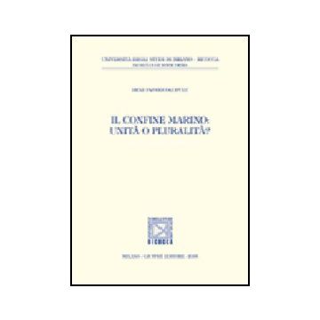 Il Confine Marino: Unita' O Pluralita'?  - Papanicolopulu Irini - Giuffre' - 9788814121685